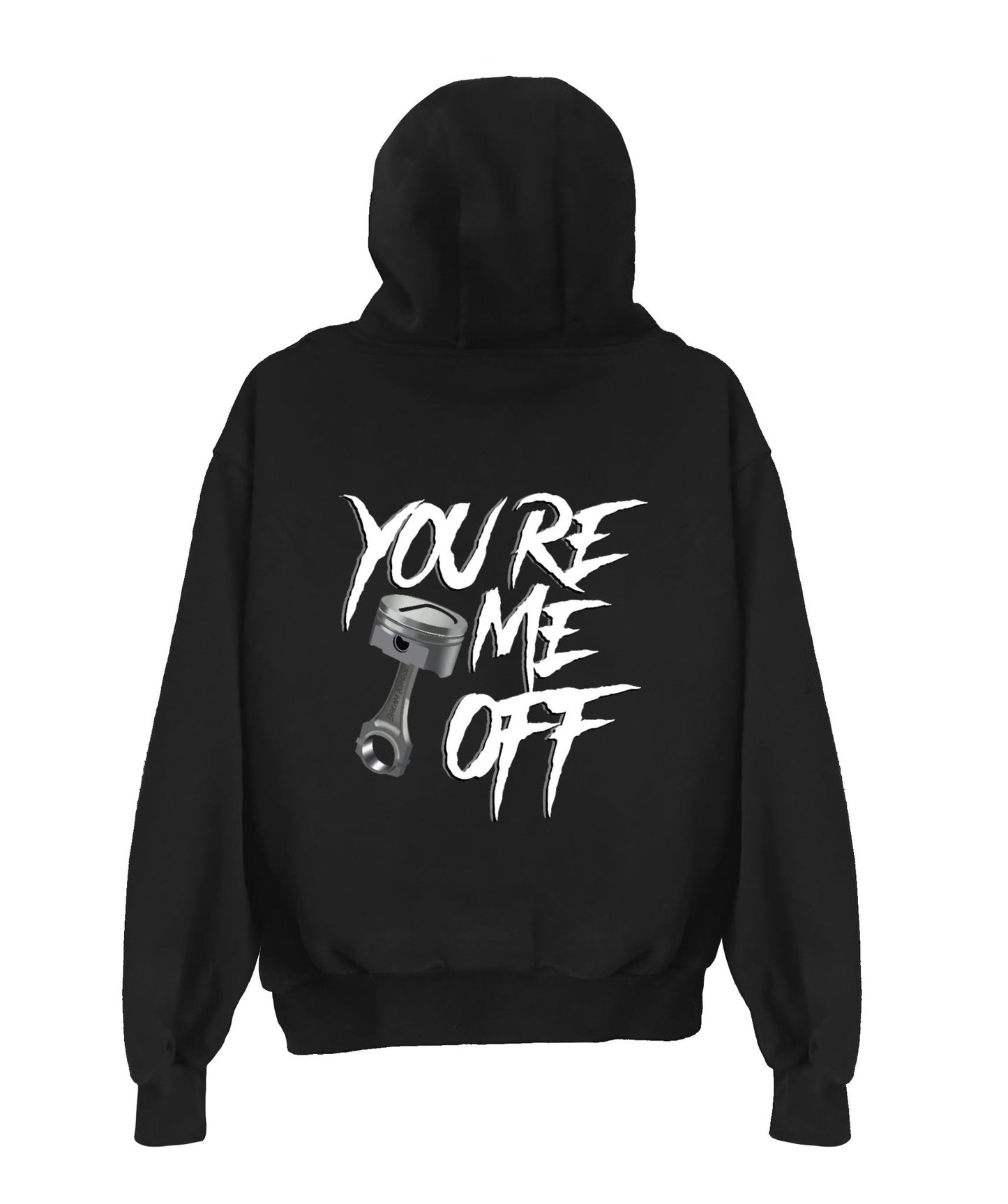 "You're Piston Me Off" Hoodie